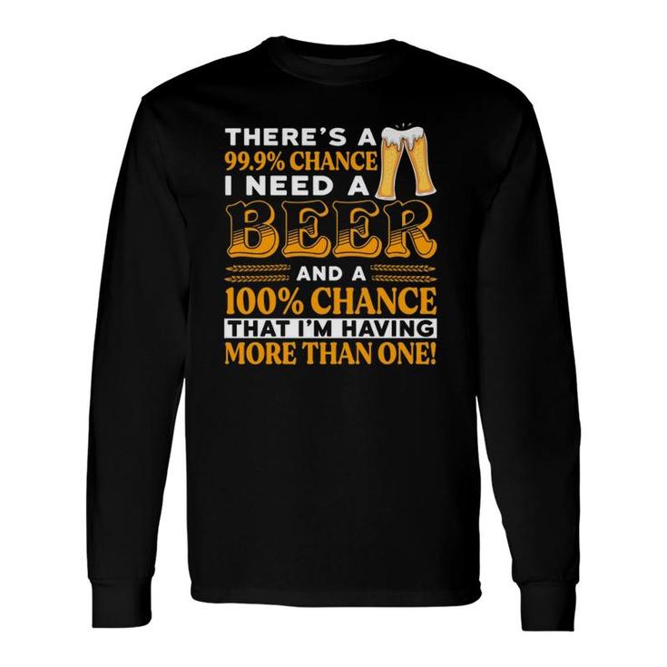 There's A 100 Chance Of Having More Than One Beer Long Sleeve T-Shirt