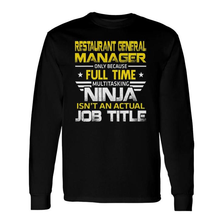 Restaurant General Manager Ninja Isn't An Actual Job Title Long Sleeve T-Shirt