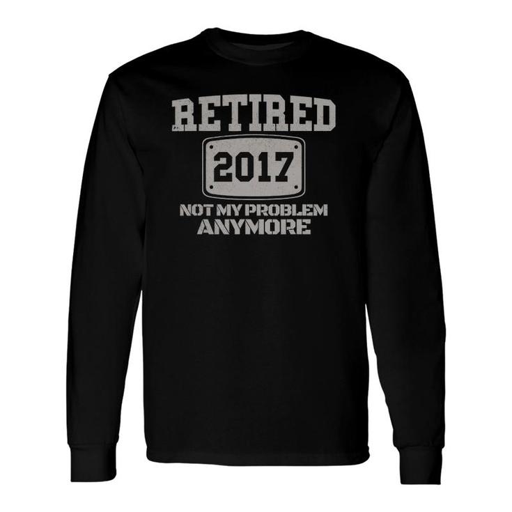 Retired 2022 Not My Problem Anymore Retirement Long Sleeve T-Shirt T-Shirt