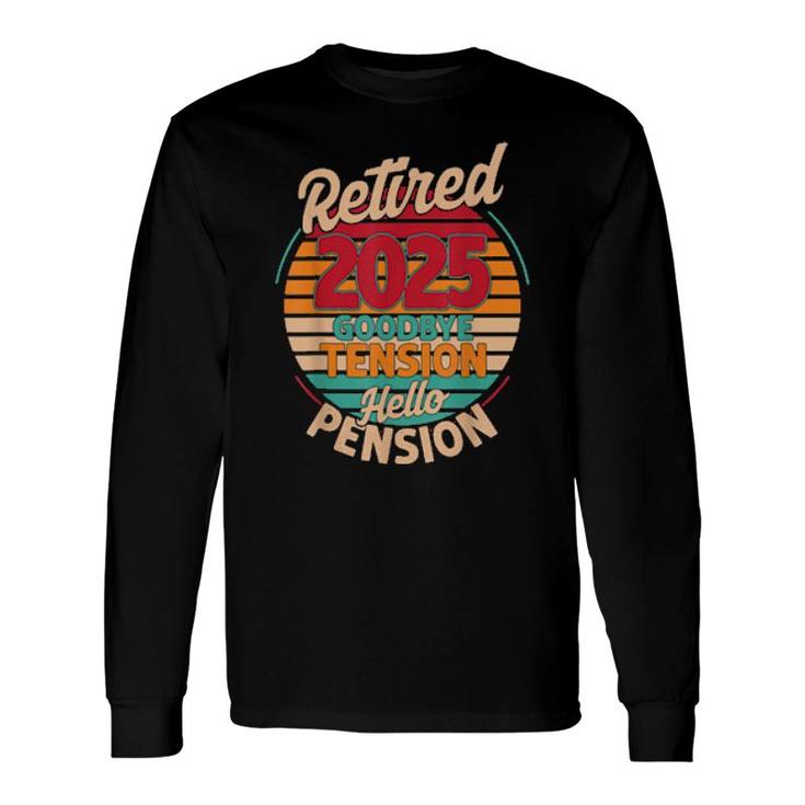 Retired 2025 Goodbye Tension Hello Pension Long Sleeve T-Shirt T-Shirt