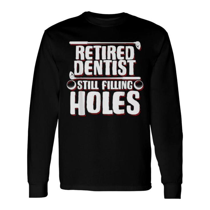Retired Golf Player Dentist Senior Dental Surgeon Retirement Long Sleeve T-Shirt T-Shirt