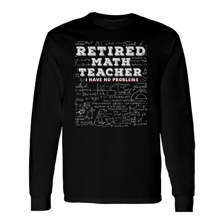 Retired Math Teacher I Have No Problems Gif Long Sleeve T-Shirt T-Shirt