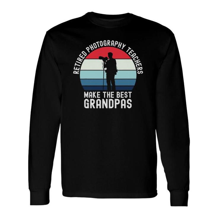 Retired Photography Teachers Make The Best Grandpas Long Sleeve T-Shirt T-Shirt