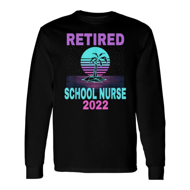 Retired School Nurse 2022 Beach Retirement Long Sleeve T-Shirt