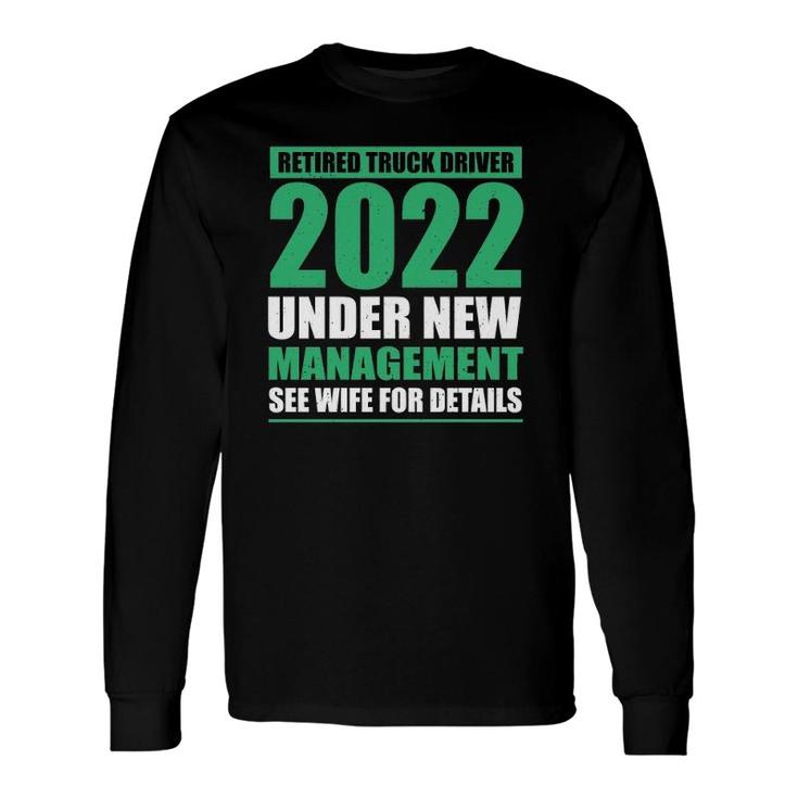 Retired Truck Driver 2022 Under New Management Trucker Long Sleeve T-Shirt T-Shirt