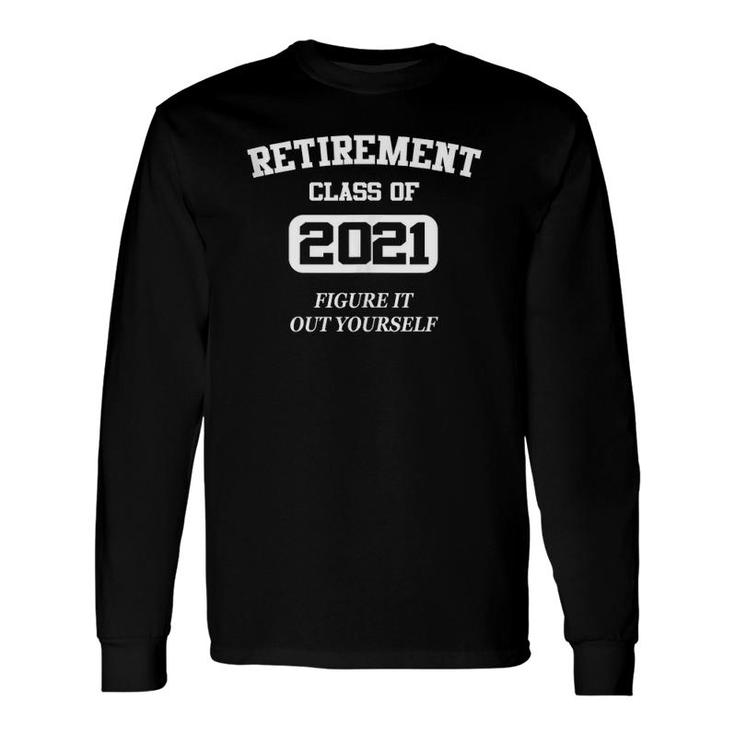 Retirement Retired Figure It Out 2021 Long Sleeve T-Shirt T-Shirt