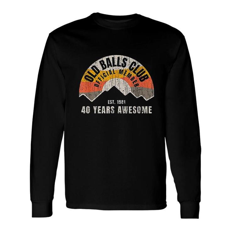 Retro 40th 1981 Birthday 40 Years Awesome Old Balls Club Interesting Long Sleeve T-Shirt