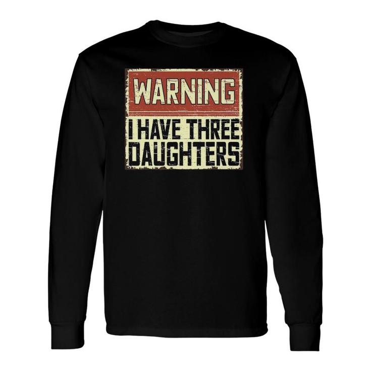 Retro Daddy Joke Dad Warning I Have Three Daughters Long Sleeve T-Shirt T-Shirt