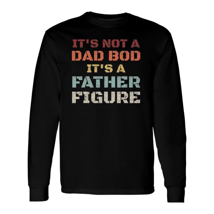 Retro It's Not A Dad Bod It's A Father Figure Fathers Day Long Sleeve T-Shirt T-Shirt