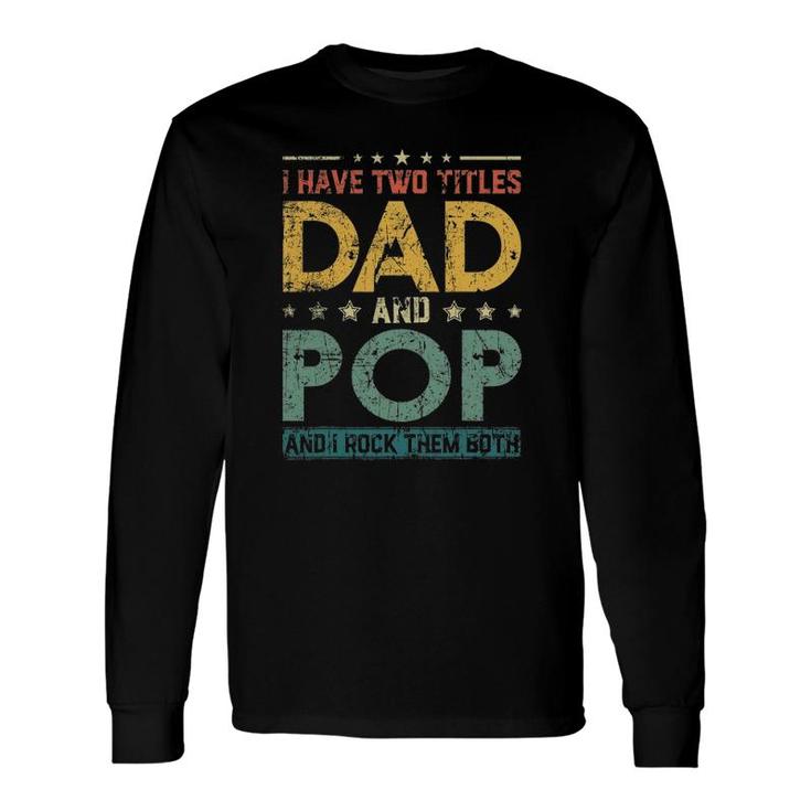Retro I Have Two Titles Dad And Pop Father's Day Long Sleeve T-Shirt T-Shirt