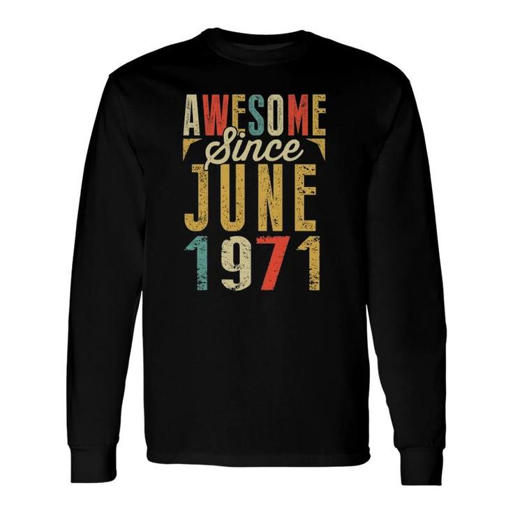 Retro Vintage Awesome Since June 1971 Birthday Long Sleeve T-Shirt T-Shirt