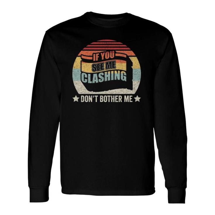 Retro Vintage If You See Me Clashing Don't Bother Me Clash Long Sleeve T-Shirt