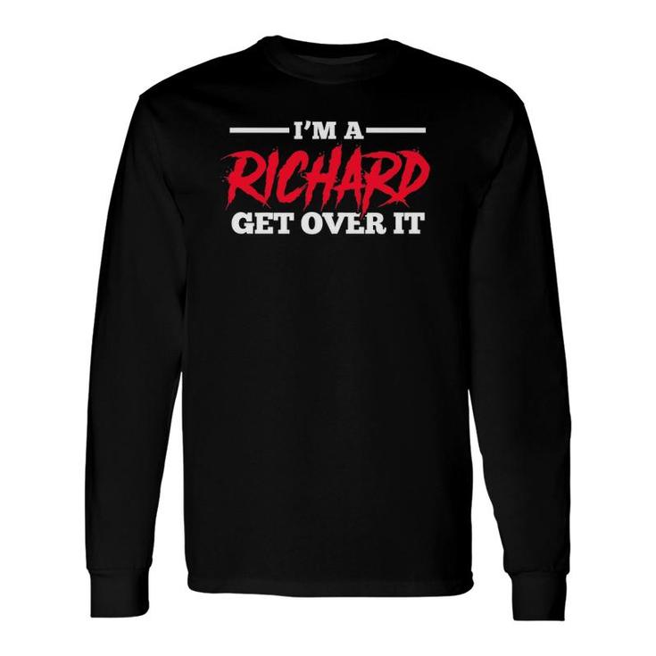 Richard Name I'm A Richard Get Over It Long Sleeve T-Shirt T-Shirt