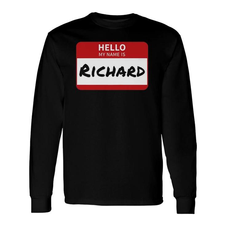 Richard Name Tag Hello My Name Is Richard Long Sleeve T-Shirt