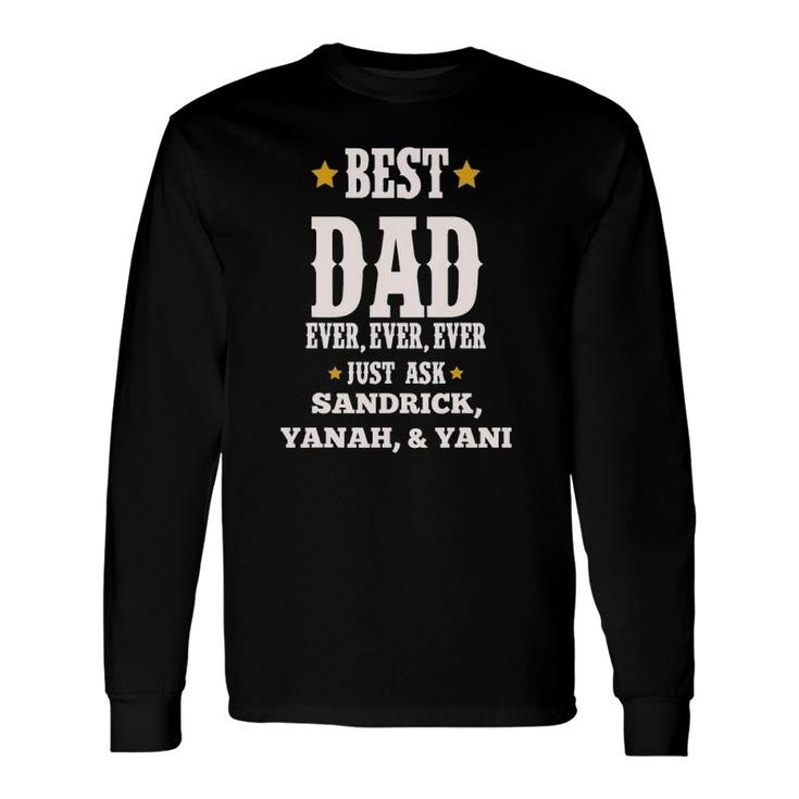 Ricky Best Dad Ever Just Ask Sandrick Yanah Yani Long Sleeve T-Shirt T-Shirt