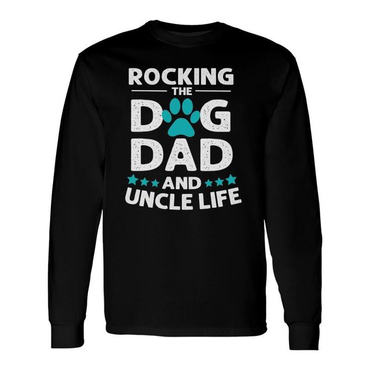 Rocking The Dog Dad And Uncle Life Father's Day Long Sleeve T-Shirt T-Shirt