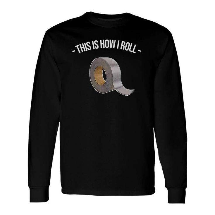This Is How I Roll Handyman Craftsman Duct Tape Long Sleeve T-Shirt