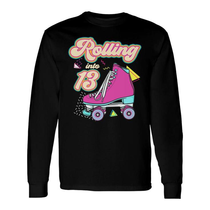 Rolling Into 13 Year Old Roller Skate 13Th Birthday Girl Long Sleeve T-Shirt