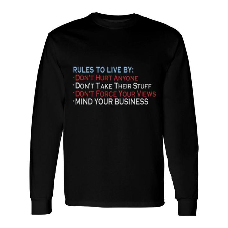 Rules To Live By Don’T Hurt Anyone Don’T Take Their Stuff Long Sleeve T-Shirt