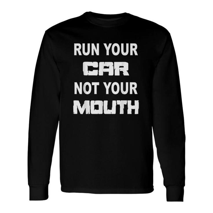 Run Your Car Not Your Mouth Street Outlaws Racing Long Sleeve T-Shirt T-Shirt