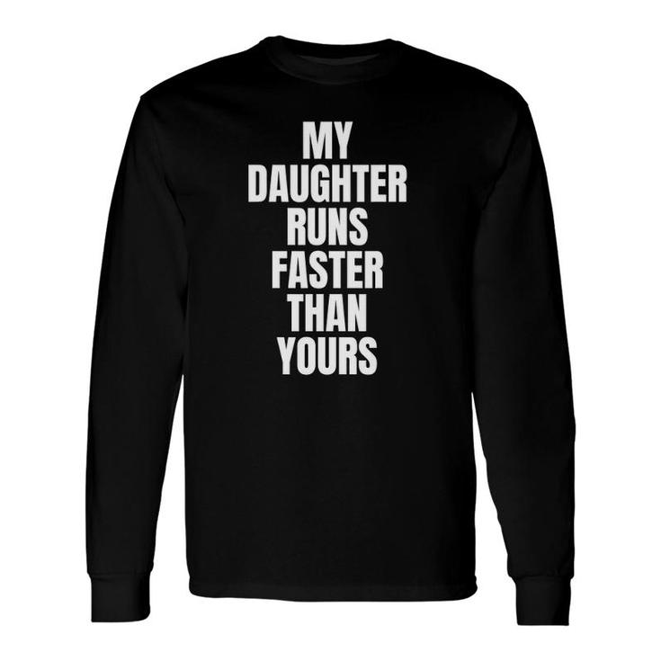 Running My Daughter Runs Faster Than Yours Long Sleeve T-Shirt T-Shirt