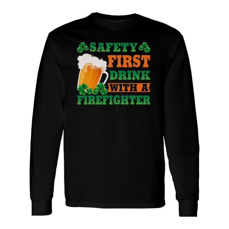 Safety First Drink With A Firefighter St Patrick's Day Long Sleeve T-Shirt T-Shirt