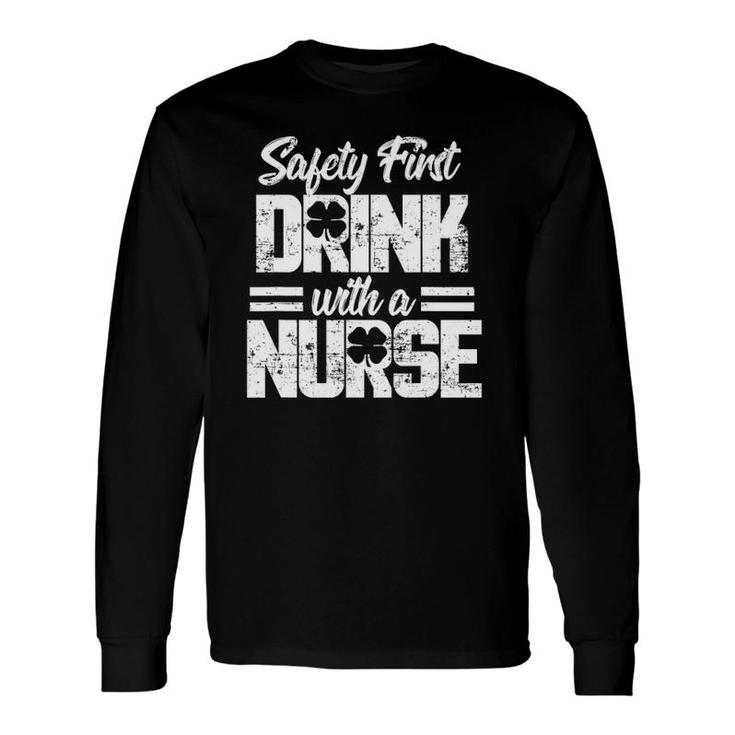 Safety First Drink With A Nurse St Patrick's Day Long Sleeve T-Shirt T-Shirt