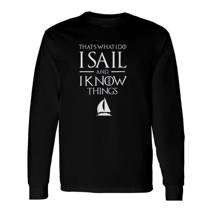 Sailing Captain I Sail And I Know Things Long Sleeve T-Shirt