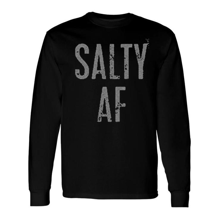 Salty Af Long Sleeve T-Shirt T-Shirt