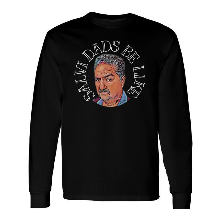 Salvi Dads Be Like Father's Day Long Sleeve T-Shirt T-Shirt