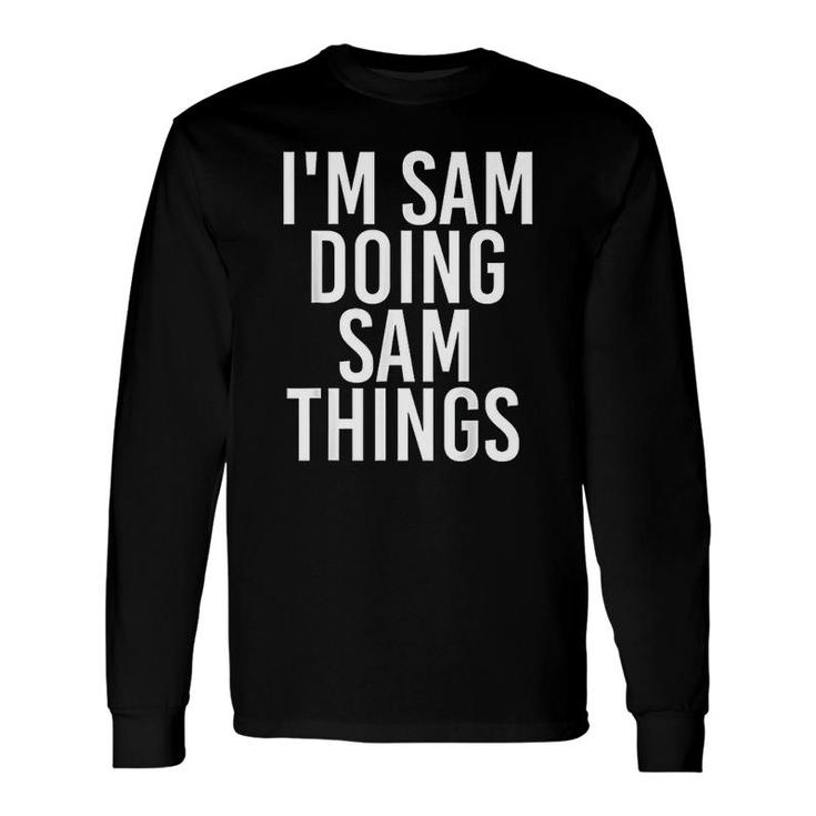 Im Sam Doing Sam Things Long Sleeve T-Shirt