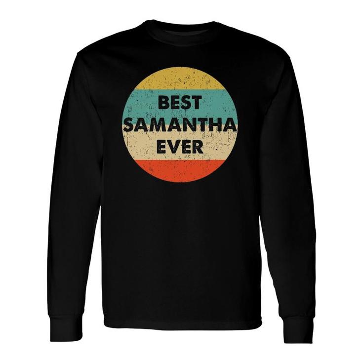 Samantha Name Best Samantha Ever Long Sleeve T-Shirt