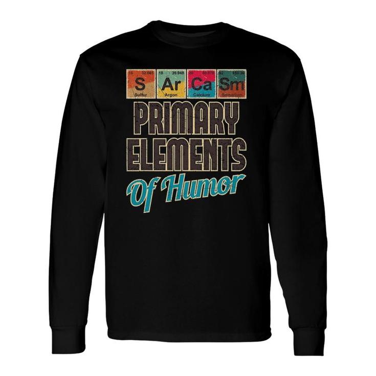 Sarcasm Primary Elements Of Humor Chemistry Science Long Sleeve T-Shirt T-Shirt