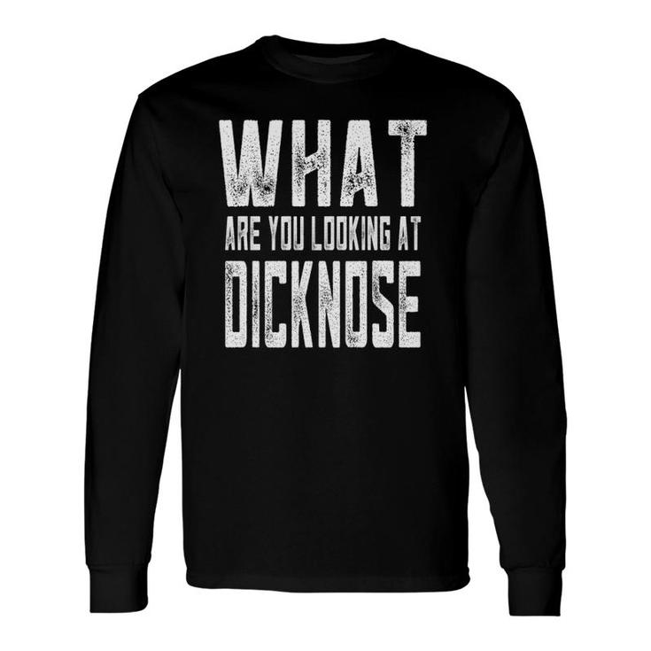 Sarcastic What Are You Looking At Dicknose Gag Long Sleeve T-Shirt T-Shirt