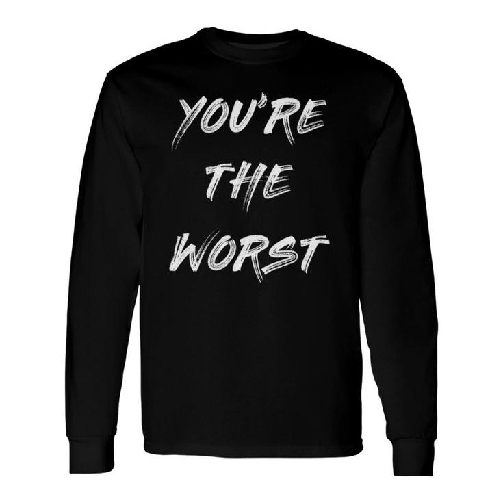 Sarcastic Silly You're The Worst V-Neck Long Sleeve T-Shirt T-Shirt