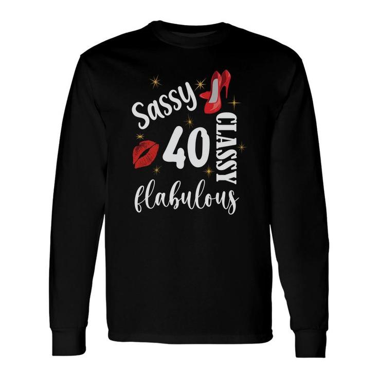 Sassy Classy Fabulous 40 Girl Happy 40Th Birthday Long Sleeve T-Shirt