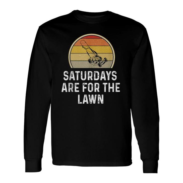 Saturdays Are For The Lawn Mowing Grass Cutting Dad Long Sleeve T-Shirt T-Shirt
