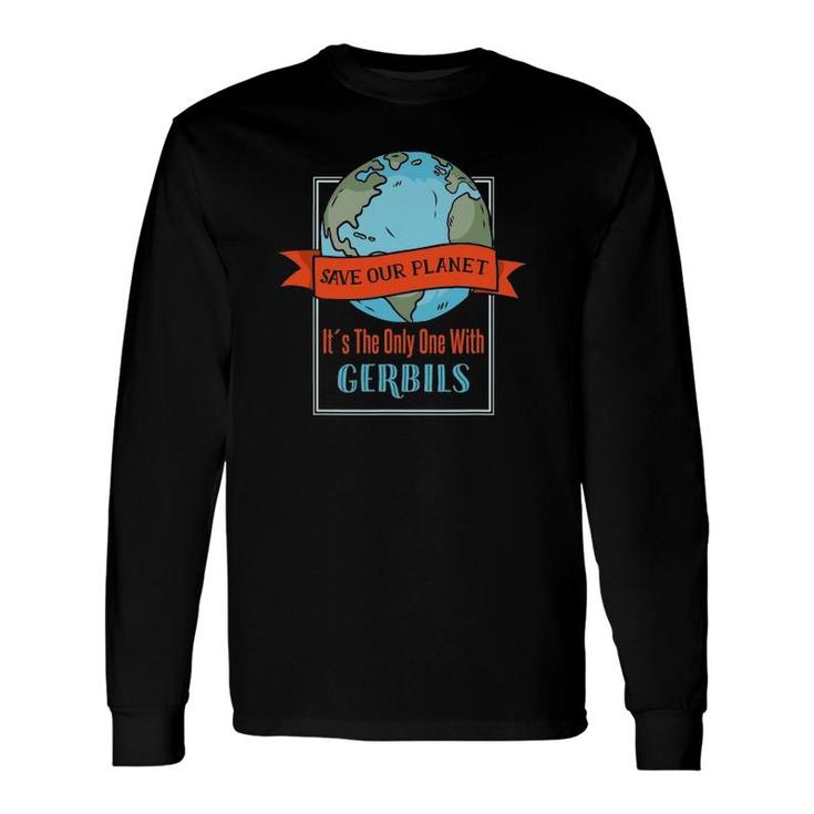 Save Our Planet It's The Only One With Gerbils Long Sleeve T-Shirt T-Shirt
