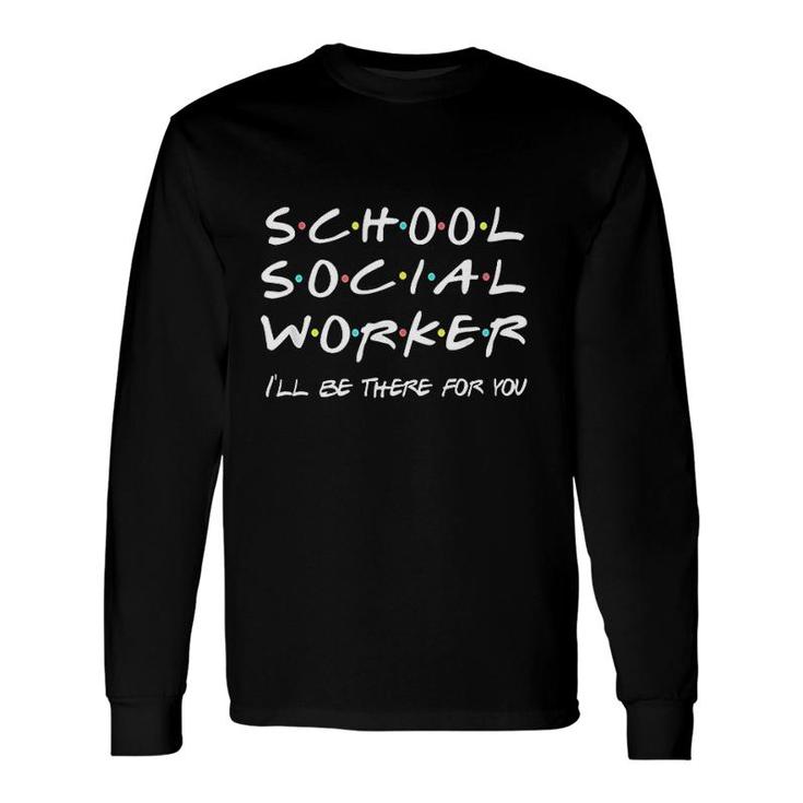 School Social Worker Friends Themed Long Sleeve T-Shirt T-Shirt