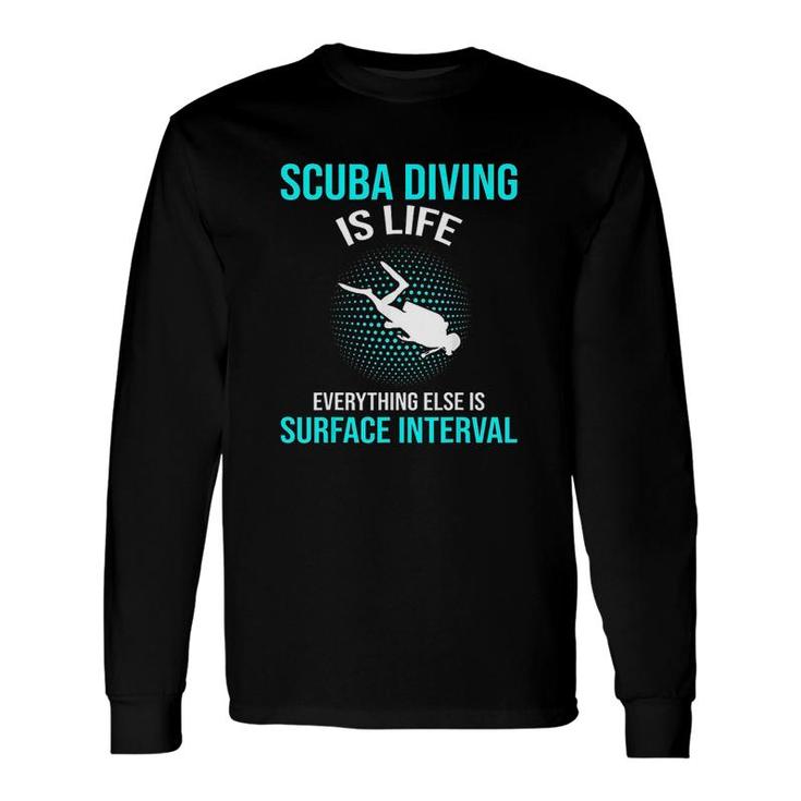 Scuba Diving Scuba Diving Is Life Scuba Long Sleeve T-Shirt
