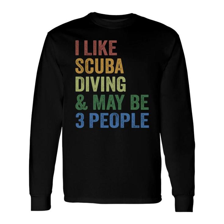 I Like Scuba Diving And Maybe 3 People Sport Long Sleeve T-Shirt