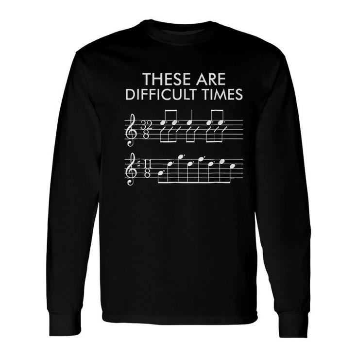 These Are Difficult Times Music Long Sleeve T-Shirt