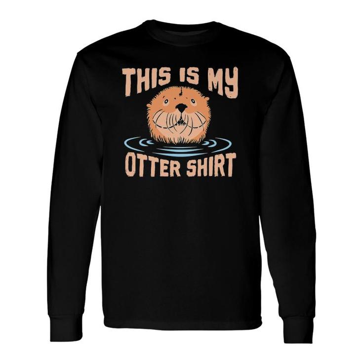 Sea Otter This Is My Otter For Otter Lover Long Sleeve T-Shirt T-Shirt