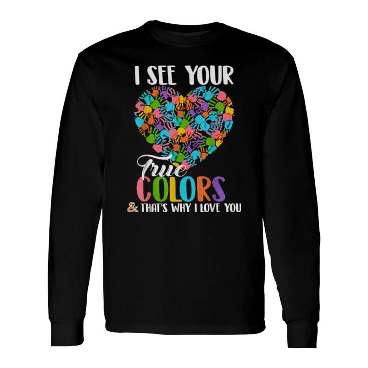 I See Your True Colors That's Why I Love You Autism Long Sleeve T-Shirt