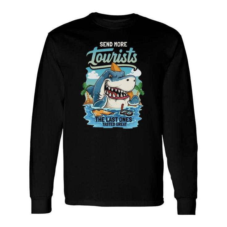 Send More Tourists The Last Ones Tasted Great Shark Vacation Long Sleeve T-Shirt T-Shirt