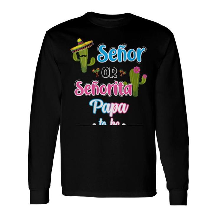 Senor Or Senorita Papa To Be Mexican Fiesta Gender Reveal Long Sleeve T-Shirt T-Shirt