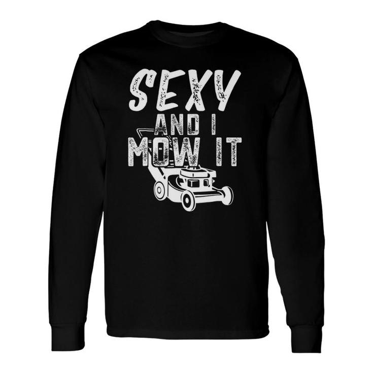 Sexy And I Mow It Lawn Care s Long Sleeve T-Shirt T-Shirt