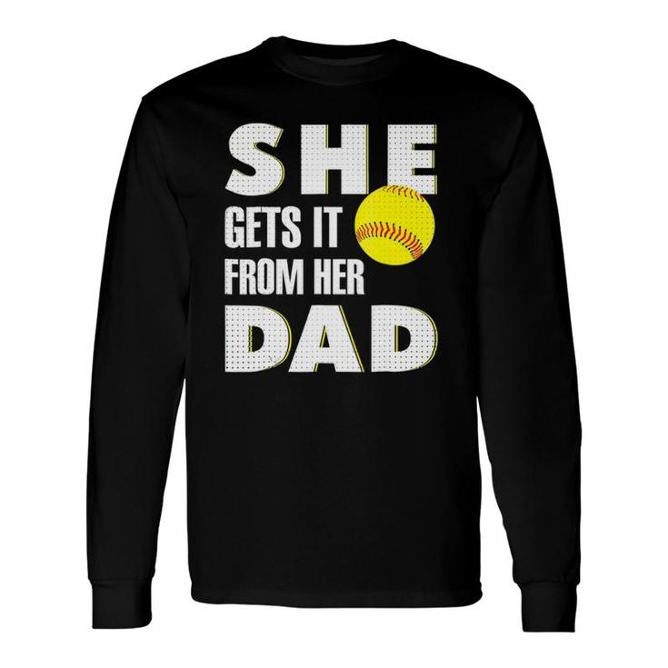 She Gets It From Her Dad For Softball Dad Tee Long Sleeve T-Shirt T-Shirt