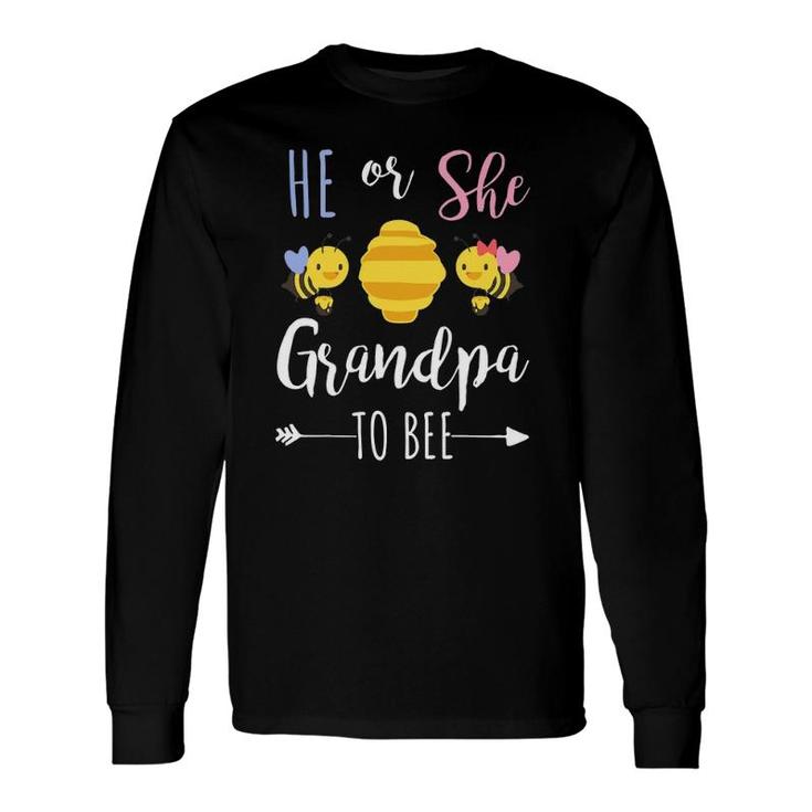 He Or She Grandpa To Bee Expecting Granddad Long Sleeve T-Shirt T-Shirt