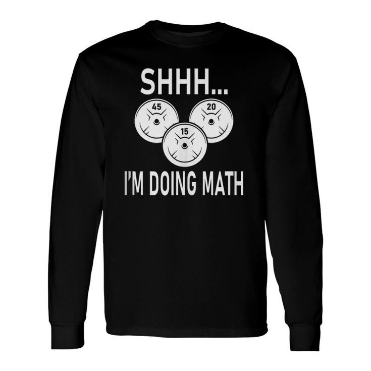 Shhh I'm Doing Math Weight Training And Lifting Gym Long Sleeve T-Shirt T-Shirt